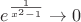 $e^{\frac{1}{x^2-1}}\to0$