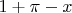 $1+\pi-x$