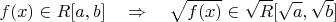 $$f(x)\in R[a,b] \quad \Rightarrow \quad \sqrt{f(x)} \in \sqrt{R}[\sqrt{a}, \sqrt{b}]$$