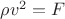 $\rho v^2=F$