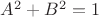 $A^2+B^2 =1$