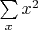 $\sum\limits_{x}^{}x^2$