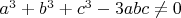 ${a^3+b^3+c^3-3abc} \neq 0$