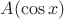 $A(\cos{x})$