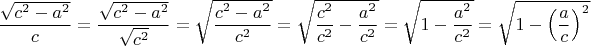 $\dfrac{\sqrt{c^2-a^2}}{c}=\dfrac{\sqrt{c^2-a^2}}{\sqrt{c^2}}=\sqrt{\dfrac{c^2-a^2}{c^2}}=\sqrt{\dfrac{c^2}{c^2}-\dfrac{a^2}{c^2}}=\sqrt{1-\dfrac{a^2}{c^2}}=\sqrt{1-\left(\dfrac{a}{c}\right)^2$