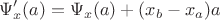 $$\Psi'_x(a)=\Psi_x(a)+(x_b-x_a)a$$