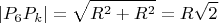 $$|P_6 P_k| = \sqrt{R^2 + R^2} = R\sqrt{2}$$