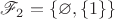 $\mathscr F_2=\{\varnothing,\{1\}\}$