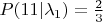 $P(11|\lambda_1)=\frac{2}{3}$