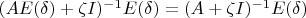 $(A E(\delta)+ \zeta I)^{-1} E(\delta) = (A + \zeta I)^{-1} E(\delta)$