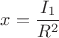 $x=\dfrac{I_{1}}{R^{2}}$