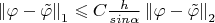 $\left\lVert \varphi-\tilde{\varphi}\right\rVert_1\leqslant C\frac{h}{sin\alpha}\left\lVert \varphi-\tilde{\varphi}\right\rVert_2  $