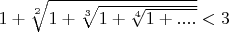 $1+\sqrt[2]{1+\sqrt[3]{1+\sqrt[4]{1+....}}}<3$
