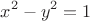 $$x^2-y^2=1$$