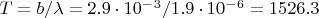 $T=b/\lambda=2.9\cdot10^-^3/1.9\cdot10^-^6=1526.3$