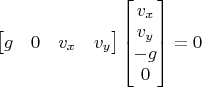$\begin{bmatrix}g&0&v_x&v_y\end{bmatrix}\begin{bmatrix}v_x\\v_y\\-g\\0\end{bmatrix}=0$