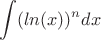 $$\int (ln(x))^n dx$$