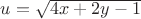 $u=\sqrt{4x+2y-1}$