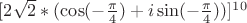 $[2\sqrt 2*(\cos(-\frac{\pi}{4})+i\sin(-\frac{\pi}{4}))]^1^0$