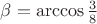 $\beta=\arccos\frac{3}{8}$