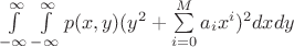 $\int\limits_{-\infty}^{\infty} \int\limits_{-\infty}^{\infty} p(x,y) (y^2+\sum\limits_{i=0}^{M} a_i x^i)^2 dx dy $