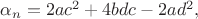 $\alpha_n=2ac^2+4bdc-2ad^2,$