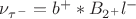 $\nu_{\tau^-} = b^+*B_{2^+}l^-$