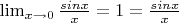 $\lim_{x \to 0} \frac{sin x}{x}=1=\frac{sin x}{x}$