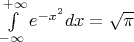 $\int \limits_{-\infty}^{+\infty}e^{-x^2}dx=\sqrt \pi$