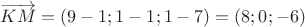 $\overrightarrow {K M} = (9-1; 1-1; 1-7) = (8; 0; -6)$