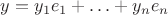 $y=y_1 e_1+\ldots+y_n e_n$