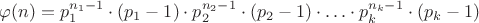 $\varphi(n) = p_1^{n_1-1}\cdot (p_1 - 1) \cdot p_2^{n_2-1}\cdot (p_2 - 1)\cdot \ldots \cdot p_k^{n_k-1}\cdot (p_k - 1)$