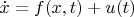 $$
\dot{x} = f(x,t)+u(t)
$$