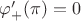 $\varphi'_+(\pi)=0$