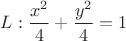 $L: \dfrac{x^2}{4}+\dfrac{y^2}{4}=1$