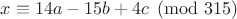$x\equiv 14a-15b+4c \pmod{315}$