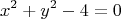 $$\left\ x^2+y^2 - 4 = 0\right.$$