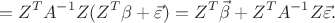 $$=Z^T A^{-1} Z (Z^T\beta +\vec \varepsilon)=Z^T\vec\beta+Z^T A^{-1} Z \vec \varepsilon.$$