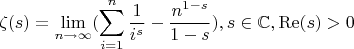 $$
\zeta (s)=\lim_{n \to {\infty}}(\sum _{i=1}^n \frac{1}{i^s}-\frac{n^{1-s}}{1-s}),s\in \mathbb{C},\operatorname{Re}(s)>0
$$