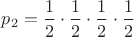 $p_2=\dfrac{1}{2}\cdot \dfrac{1}{2}\cdot \dfrac{1}{2}\cdot \dfrac{1}{2}$