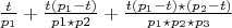 $\frac{t}{p_{1}}+\frac {t(p_{1}-t)}{p{1}\star p{2}}+\frac{t(p_{1}-t)\star (p_{2}-t)}{p_{1}\star p_{2}\star p_{3}}$