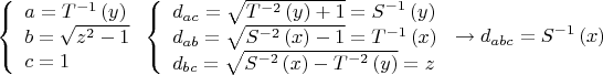$$\[
\left\{ \begin{array}{l}
 a = T^{ - 1} \left( y \right) \\ 
 b = \sqrt {z^2  - 1}  \\ 
 c = 1 \\ 
 \end{array} \right.\left\{ \begin{array}{l}
 d_{ac}  = \sqrt {T^{ - 2} \left( y \right) + 1}  = S^{ - 1} \left( y \right) \\ 
 d_{ab}  = \sqrt {S^{ - 2} \left( x \right) - 1}  = T^{ - 1} \left( x \right) \\ 
 d_{bc}  = \sqrt {S^{ - 2} \left( x \right) - T^{ - 2} \left( y \right)}  = z \\ 
 \end{array} \right. \to d_{abc}  = S^{ - 1} \left( x \right)
\] $