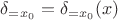 $\delta_{= x_0} = \delta_{= x_0}(x)$
