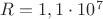 $R=1,1\cdot10^7$