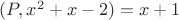 $\text{}(P,x^2+x-2)=x+1$