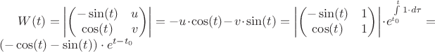 $W(t)=\left\lvert \begin{pmatrix}
 -\sin(t) & u\\
 \cos(t) & v \\
\end{pmatrix}
\right\rvert=-u\cdot \cos(t)-v\cdot \sin(t)=\left\lvert \begin{pmatrix}
 -\sin(t) & 1\\
 \cos(t) & 1 \\
\end{pmatrix}
\right\rvert\cdot e^{\int\limits_{t_0}^{t}1\cdot d \tau}=(-\cos(t)-\sin(t))\cdot e^{t-t_0}$