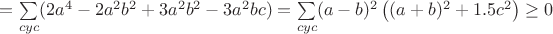 $=\sum\limits_{cyc}(2a^4-2a^2b^2+3a^2b^2-3a^2bc)=\sum\limits_{cyc}(a-b)^2\left((a+b)^2+1.5c^2\right)\geq0$