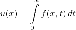 $$u(x)=\int\limits_{0}^{x} f(x,t)\, dt$$