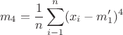 $$m_4=\frac{1}{n}\sum \limits_{i-1}^n (x_i-m_1')^4$$