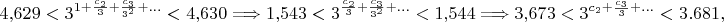 $$4{,}629<3^{1+\frac{c_2}3+\frac{c_3}{3^2}+\ldots}<4{,}630\Longrightarrow 1{,}543<3^{\frac{c_2}3+\frac{c_3}{3^2}+\ldots}<1{,}544\Longrightarrow 3{,}673<3^{c_2+\frac{c_3}3+\ldots}<3.681,$$